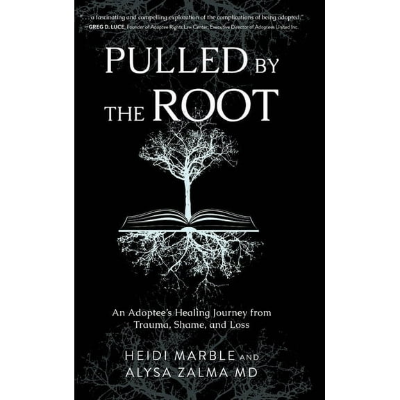 Pulled by the Root: An Adoptee's Healing Journey From Trauma, Shame, and Loss, (Hardcover)