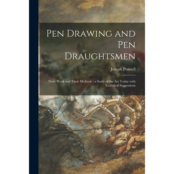 Pen Drawing and Pen Draughtsmen : Their Work and Their Methods : a Study of the Art Today With Technical Suggestions
