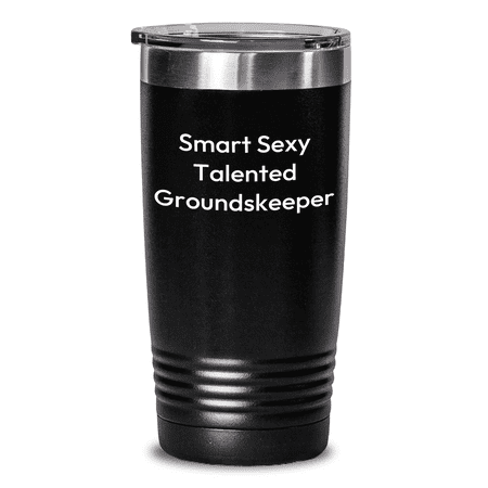 Smart Sexy Talented groundskeeper Gifts from Men to Friends - Funny Tumbler for Mother's Day