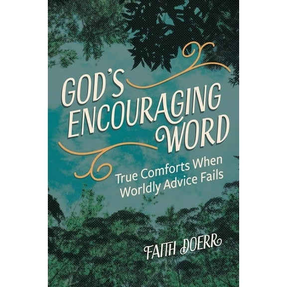 God's Encouraging Word: True Comforts When Worldly Advice Fails, (Paperback)
