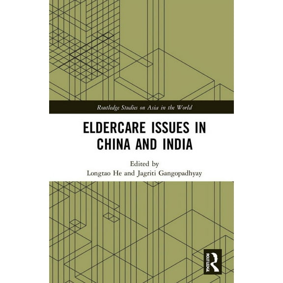 Routledge Studies on Asia in the World Eldercare Issues in China and India, (Hardcover)