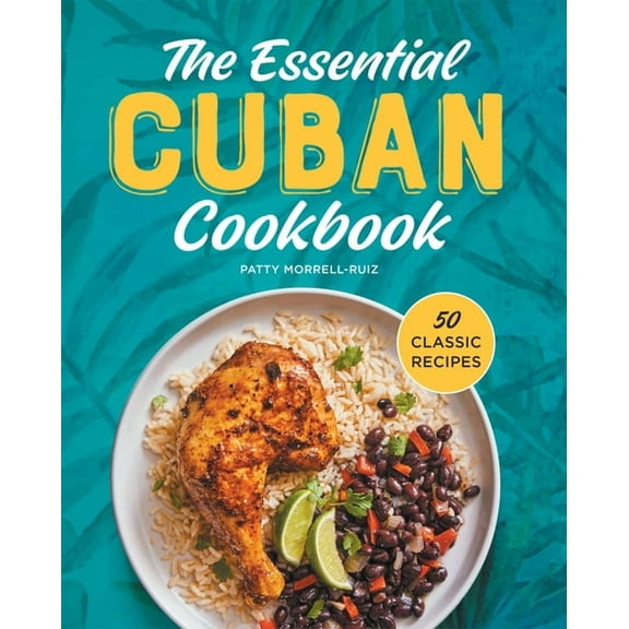 The Essential Cuban Cookbook: 50 Classic Recipes, (Hardcover)