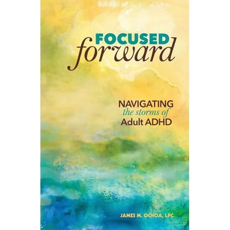 Focused Forward : Navigating the Storms of Adult (Best Adhd Medication For Adults)