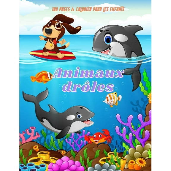Animaux drÃ´les - 100 pages Ã  colorier pour les enfants: Livre de coloriage pour garÃ§ons et filles, (Paperback)