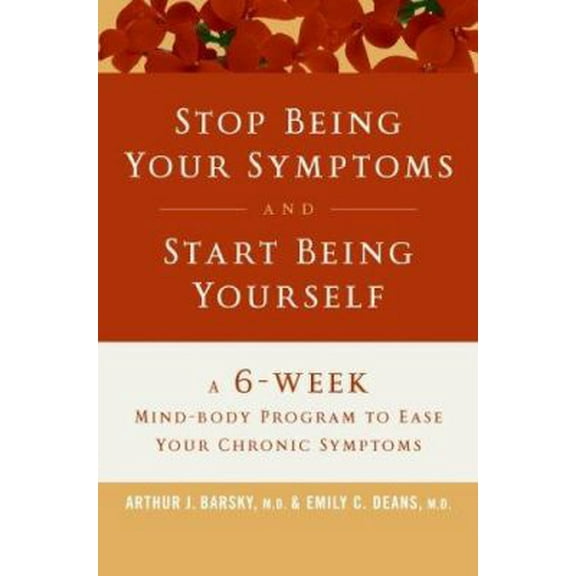 Pre-Owned Stop Being Your Symptoms and Start Being Yourself: The 6-Week Mind-Body Program to Ease Your Chronic Symptoms (Hardcover) 0060766131 9780060766139
