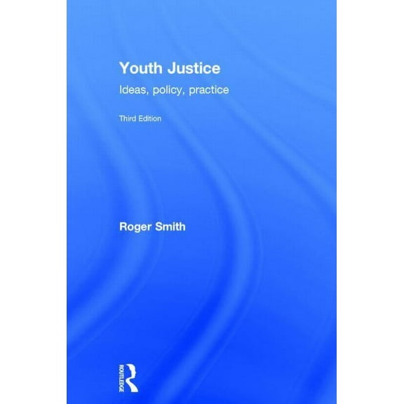 Youth Justice: Ideas, Policy, Practice, (Hardcover)