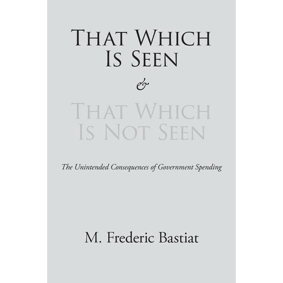 That Which Is Seen and That Which Is Not Seen