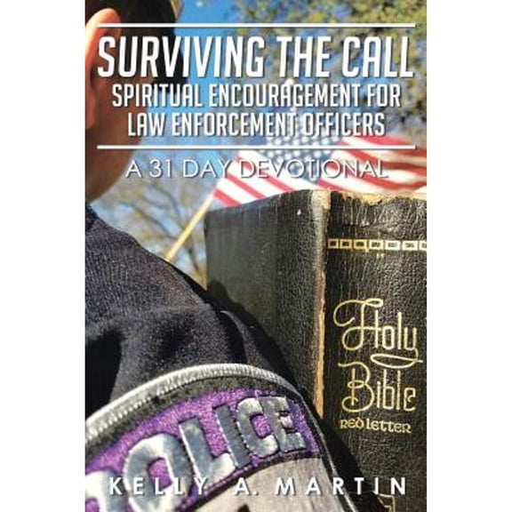 Surviving the Call: Spiritual Encouragement for Law Enforcement Officers: A 31 Day Devotional (Paperback)