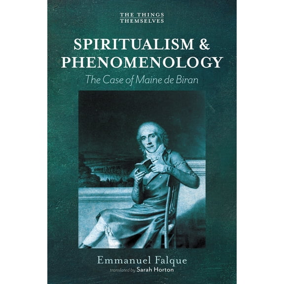 Things Themselves Spiritualism and Phenomenology: The Case of Maine de Biran, (Paperback)
