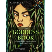 The Goddess Book: A Celebration of Witches, Queens, Healers, and Crones