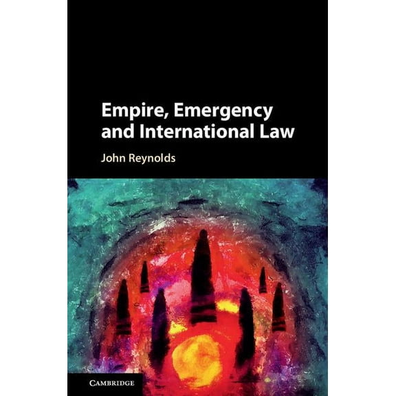 Empire, Emergency and International Law, (Hardcover)