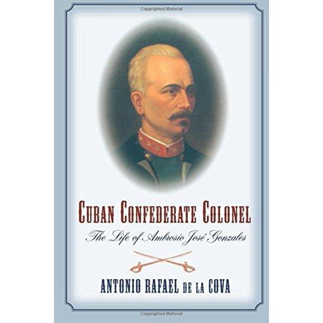 Cubain Confédération Colonel: la Vie d'Ambrosio Jose Gonzales