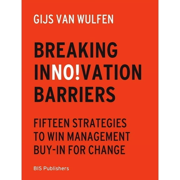Breaking Innovation Barriers: How to Win Management Buy-In for Change, (Paperback)