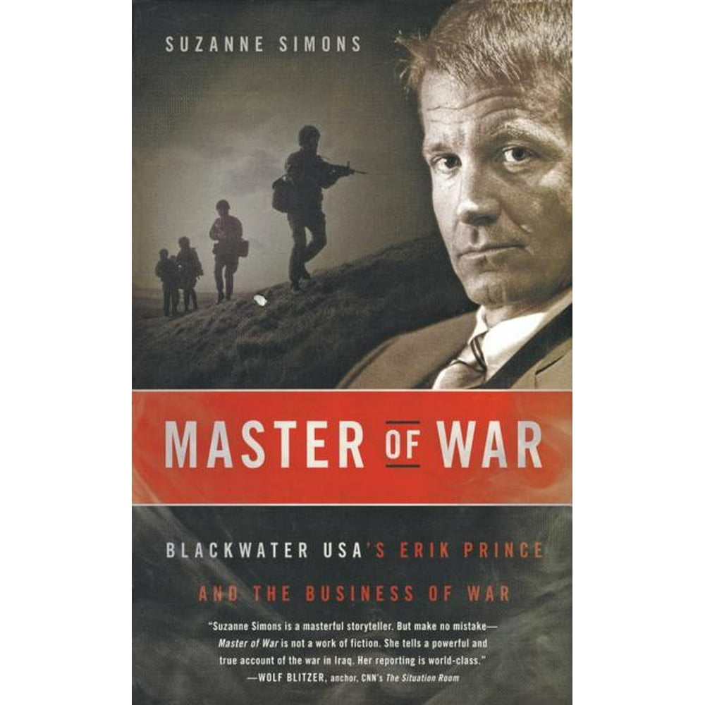 Master of War : Blackwater Usa's Erik Prince and the Business of War ...