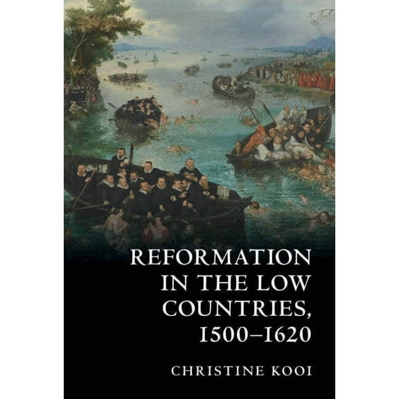 Reformation in the Low Countries, 1500-1620, (Hardcover)