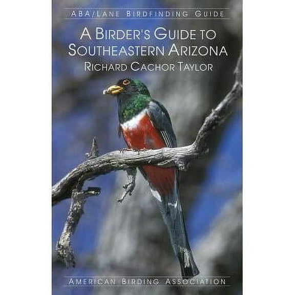 A Birder's Guide to Southeastern Arizona (Paperback)