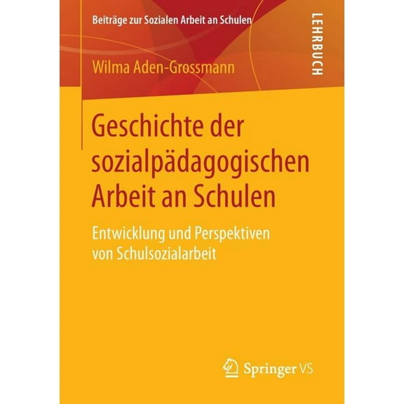 Beiträge Zur Sozialen Arbeit An Schulen Geschichte Der Sozialpädagogischen Arbeit an Schulen: Entwicklung Und Perspektiven Von Schulsozialarbeit, Book 5, (Paperback)