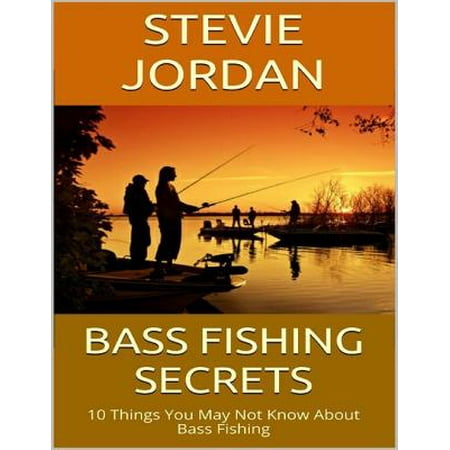 Bass Fishing Secrets: 10 Things You May Not Know About Bass Fishing -