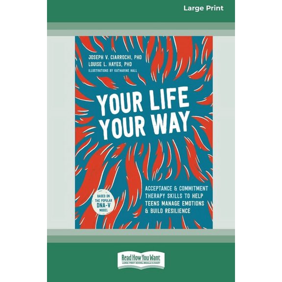 Your Life, Your Way: Acceptance and Commitment Therapy Skills to Help Teens Manage Emotions and Build Resilience [Standa, (Paperback)