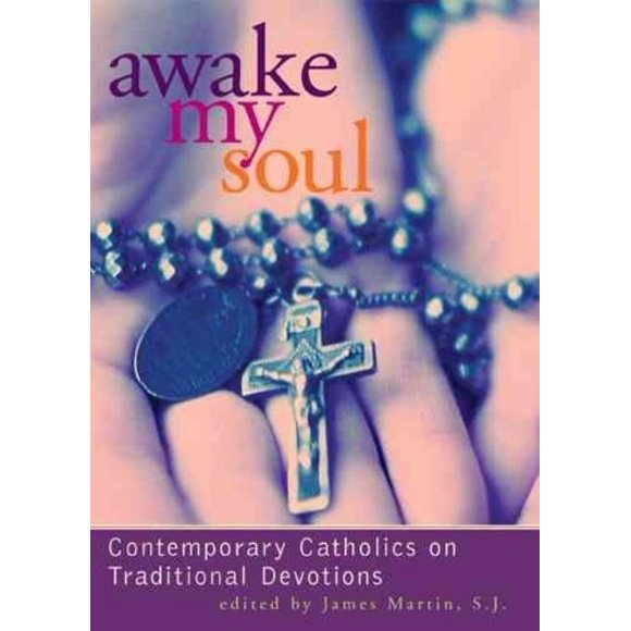 Awake My Soul: Catholiques Contemporains sur les Dévotions Traditionnelles