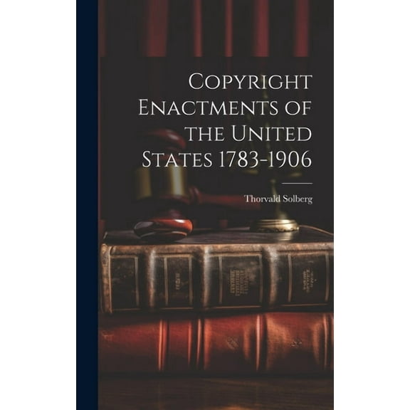 Copyright Enactments of the United States 1783-1906 (Hardcover)