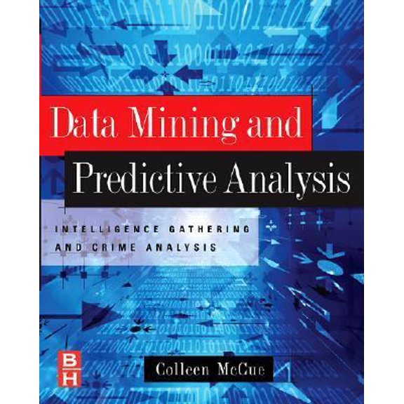 Pre-Owned Data Mining and Predictive Analysis: Intelligence Gathering and Crime Analysis (Paperback) 0750677961 9780750677967