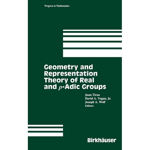 Progress in Mathematics Geometry and Representation Theory of Real and P-Adic Groups, Book 158, (Hardcover)