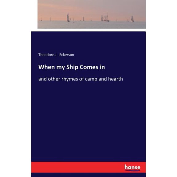 When my Ship Comes in: and other rhymes of camp and hearth, (Paperback)