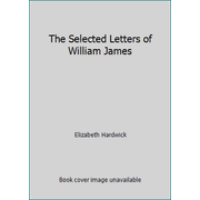 The Selected Letters of William James [Paperback - Used]