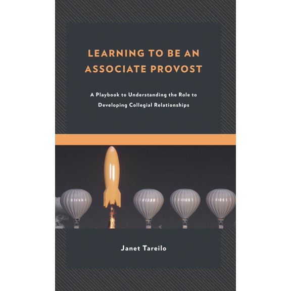 Learning to Be an Associate Provost: A Playbook to Understanding the Role to Developing Collegial Relationships, (Hardcover)