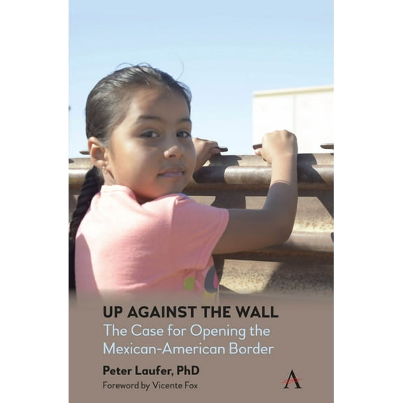 Up Against the Wall: The Case for Opening the Mexican-American Border, (Paperback)