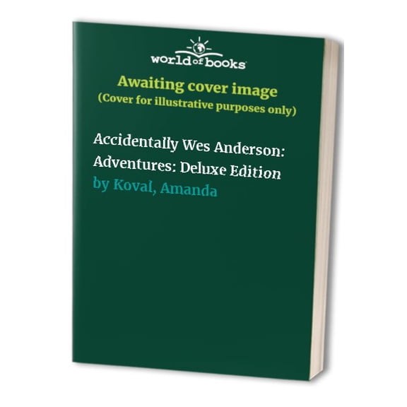 Pre-Owned Accidentally Wes Anderson: Adventures: Deluxe Edition Hardcover