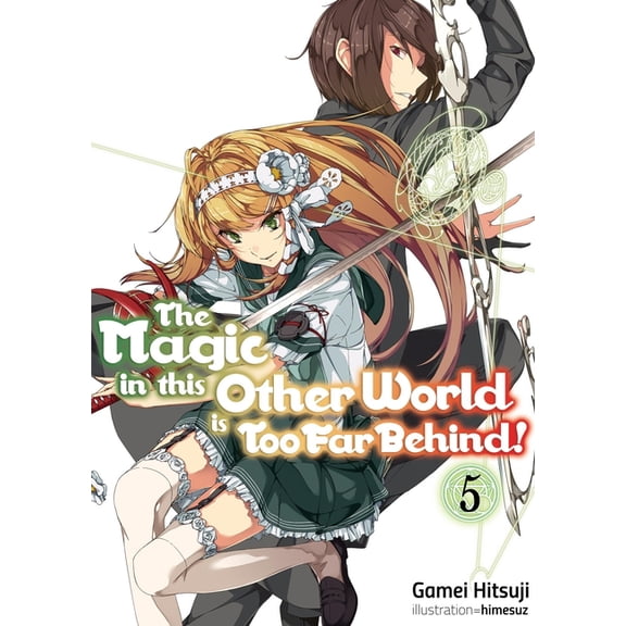Magic in This Other World Is Too Far Beh The Magic in This Other World Is Too Far Behind! Volume 5 (Light Novel): Volume 5, Book 5, (Paperback)