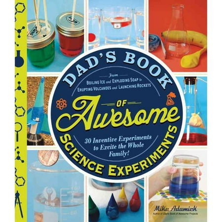 Image result for Dad’s book of awesome science experiments: From boiling ice and exploding soap to erupting volcanoes and launching rockets, 30 inventive experiments to excite the whole family!