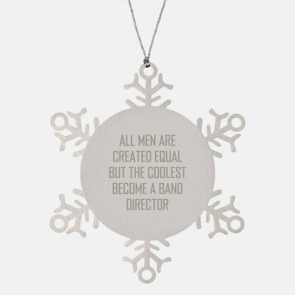 Funny Band Director Gifts from Men for Christmas Unique Snowflake Ornament, 'All Men Are Created Equal But The Coolest Become A Band Director'