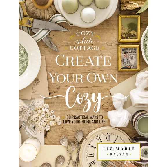 Pre-Owned Create Your Own Cozy: 100 Practical Ways to Love Your Home and Life (The Perfect Gift for People Who Love Interior Design, Decorating, DIY, Crafting, ... Inviting Spaces at Home) (Cozy White Cottage)