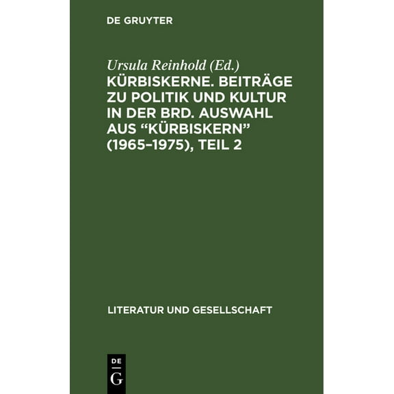 Literatur Und Gesellschaft Kürbiskerne. Beiträge Zu Politik Und Kultur in Der Brd. Auswahl Aus Kürbiskern (1965-1975), Teil 2, (Hardcover)