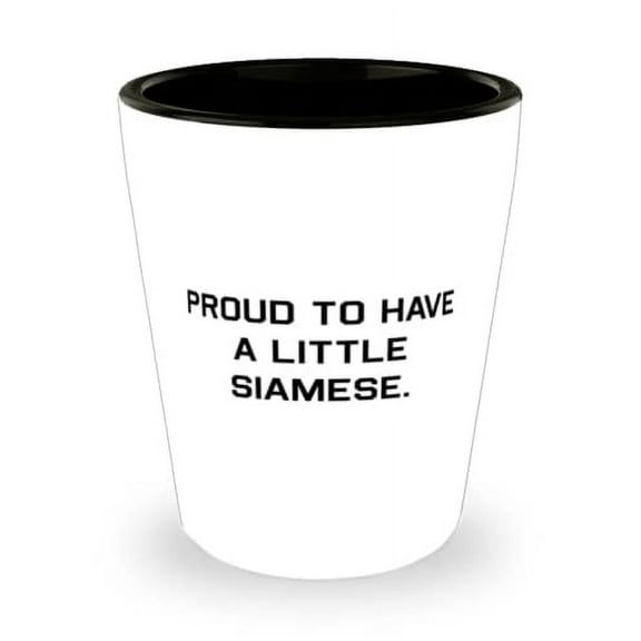 Proud to Have a Little Siamese. Siamese Cat Shot Glass, Fun Siamese Cat, Ceramic Cup For Friends
