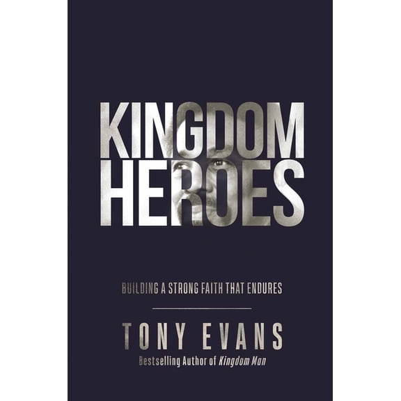 Kingdom Heroes: Building a Strong Faith That Endures, (Hardcover)