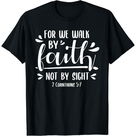 2 Corinthians 5:7 For We Walk Faith Not By Sight Bible T-Shirt