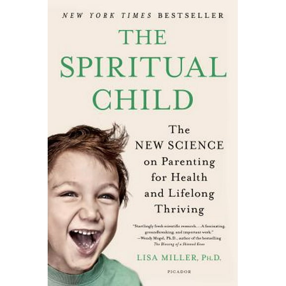 Pre-Owned The Spiritual Child: The New Science on Parenting for Health and Lifelong Thriving (Paperback) 1250033837 9781250033833