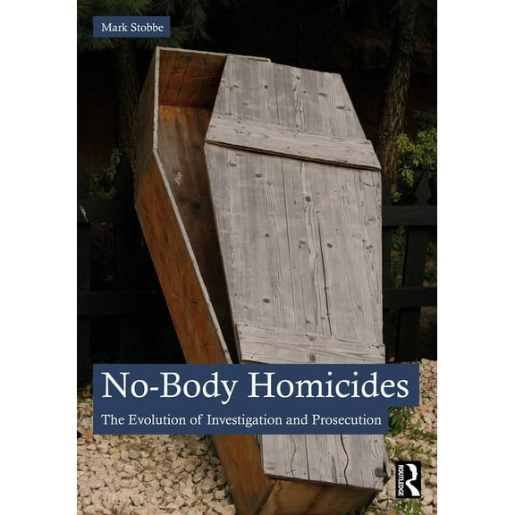 No-Body Homicides: The Evolution of Investigation and Prosecution, (Paperback)