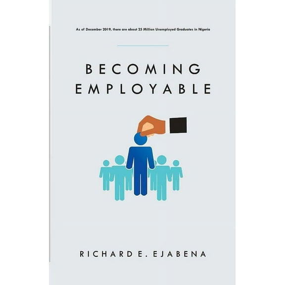 Becoming Employable : How To Project The Best Version Of Yourself In The Job Market (Paperback)