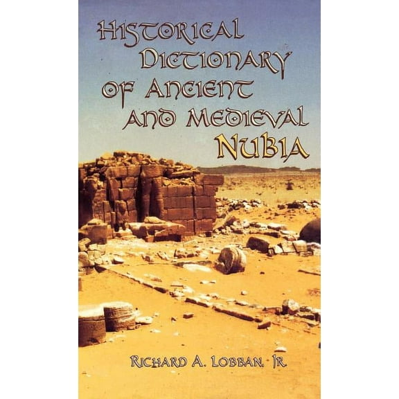 Historical Dictionaries of Ancient Civil Historical Dictionary of Ancient and Medieval Nubia, Book 10, (Hardcover)