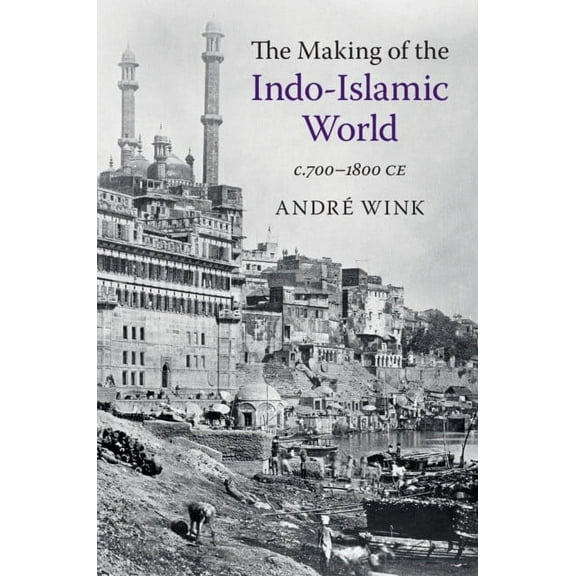 The Making of the Indo-Islamic World, (Paperback)