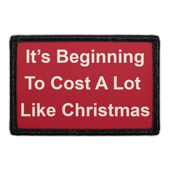 It’s Beginning To Cost A Lot Like Christmas - Removable Patch
