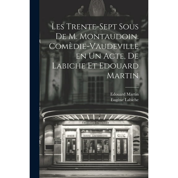 Les trente-sept sous de M. Montaudoin. Comèdie-vaudeville en un acte, de Labiche et Edouard Martin (Paperback)
