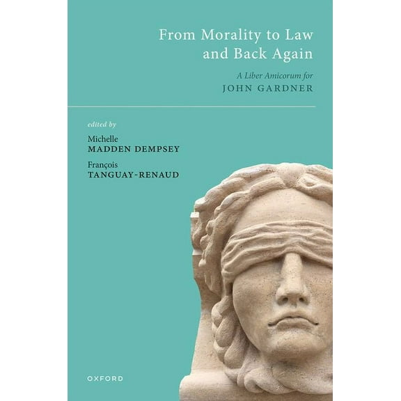 From Morality to Law and Back Again: A Liber Amicorum for John Gardner, (Hardcover)