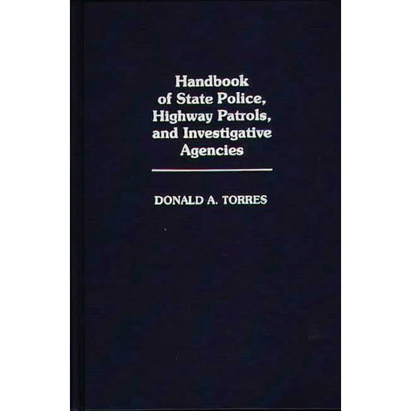 Handbook of State Police, Highway Patrols, and Investigative Agencies, (Hardcover)