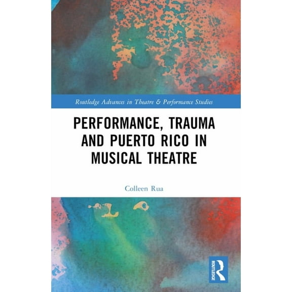 Routledge Advances in Theatre & Perf Performance, Trauma and Puerto Rico in Musical Theatre, (Paperback)
